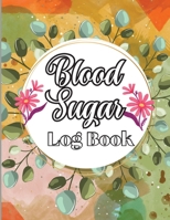 Blood Sugar Log Book: Blood Sugar Level Monitoring, Diabetes Journal Diary & Log Book, Blood Sugar Tracker, Daily Diabetic Glucose Tracker and Recording Notebook 1803852194 Book Cover