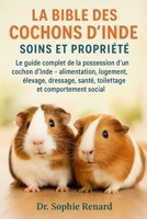 LA BIBLE DES COCHONS D'INDE SOINS ET PROPRIÉTÉ: Le guide complet de la possession d'un cochon d'Inde – alimentation, logement, élevage, dressage, ... et comportement social (French Edition) B0FK5LSRT9 Book Cover