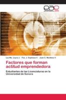Factores que forman actitud emprendedora: Estudiantes de las Licenciaturas en la Universidad de Sonora 620212573X Book Cover
