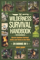 THE WILDERNESS SURVIVAL HANDBOOK FOR BEGINNERS: Master Outdoor Survival Skills and Thrive in the Wild B0DSVXNNS3 Book Cover