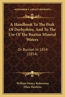 A Hand-book of the Peak of Derbyshire, and to the Use of the Buxton Mineral Waters 124132624X Book Cover