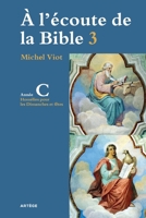 À l'écoute de la Bible: Homélies, Dimanches et fêtes Année C 2360406566 Book Cover