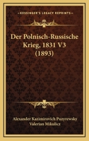 Der Polnisch-Russische Krieg, 1831 V3 (1893) 1160863628 Book Cover