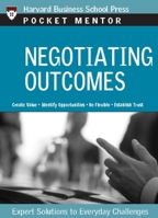 Negotiating Outcomes: Expert Solutions to Everyday Challenges (Pocket Mentor) 1422114767 Book Cover