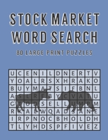 Stock Market Word Search - 80 Large Print Puzzles: Stock market trading puzzle book for adults. 8.5 x 11, Size 16 Font . Fun gift for stock market traders and investors. B0897BVDDP Book Cover