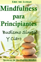 Mindfulness para Principiantes: Budismo Simple y Claro 1505502179 Book Cover