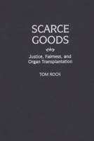 Scarce Goods: Justice, Fairness, and Organ Transplantation 0275974332 Book Cover
