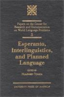 Esperanto, Interlinguistics, and Planned Language: Volume 5 0761808477 Book Cover