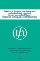 Taxation of Domestic Shareholders on Undistributed Income of Foreign corporate Affiliates:Objectives, Techniques and Consequenses (Ifa Congress Seminar Series, 11a) 9065443347 Book Cover