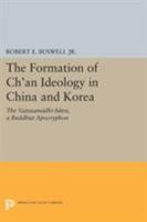 The Formation of Ch'an Ideology in China and Korea: The Vajrasamadhi-Sutra, a Buddhist Apocryphon (Princeton Library of Asian Translations) 069160908X Book Cover