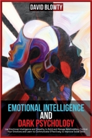 Emotional Intelligence and Dark Psychology: Use Emotional Intelligence and Empathy to Build and Manage Relationships, Control Your Emotions and Learn to Communicate Effectively to Improve Social Skill 1801236178 Book Cover