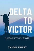Delta to Victor: 22 Days to Change 1710004142 Book Cover