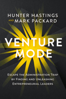 Venture Mode: Escape the Administration Trap by Finding and Unleashing Entrepreneurial Leaders B0GFY58YHP Book Cover