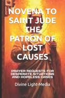 NOVENA TO SAINT JUDE THE PATRON OF LOST CAUSES: PRAYER REQUESTS FOR DESPERATE SITUATIONS AND HOPELESS CASES B0CVTKWJ8F Book Cover