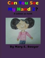 Can You See My Hand 2?: A lesson on Faith - I believe! I believe! My faith is not dead. 0692346171 Book Cover