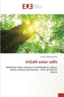 InGaN solar cells: Molecular beam epitaxy & metalorganic vapour phase epitaxy approaches - from growth to device 3639548728 Book Cover