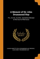 A Memoir of Sir John Drummond Hay: P.C., K.C.B., G.C.M.G., Sometime Minister at the Court of Morrocco 0343858304 Book Cover