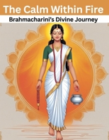 The Calm Within Fire: Brahmacharini’s Divine Journey B0F8K74JVW Book Cover