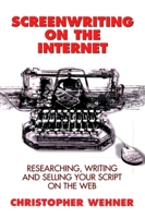 Screenwriting on the Internet: Researching, Writing and Selling Your Script on the Web 0941188361 Book Cover