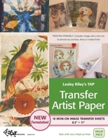 Lesley Riley's Tap Transfer Artist Paper 18-Sheet Pack: 18 Iron-On Image Transfer Sheets 8.5 X 11 1607052547 Book Cover