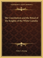 The Constitution and the Ritual of the Knights of the White Camelia 1248354087 Book Cover
