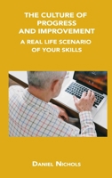 The Culture of Progress and Improvement: A Real Life Scenario of Your Skills 1806034573 Book Cover