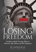 Losing Freedom: Socialism and the Growing Threat to American Life, Liberty and Free Enterprise 1641116323 Book Cover