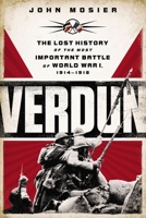 Verdun: The Lost History of the Most Important Battle of World War I, 1914-1918 0451414624 Book Cover