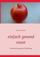 Einfach gesund essen: Elemente bewusster Ernährung 3752859334 Book Cover