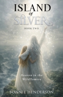 Heaven in the Wildflowers (Island of Silver) 1967213224 Book Cover