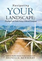 Navigating Your Landscape: Finding Your Path Using a Moral Compass 1498478085 Book Cover