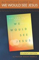 An Outline Guide for WE WOULD SEE JESUS by Roy and Revel Hession (Student's Edition) 1947430068 Book Cover