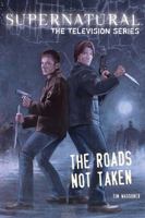 The Roads Not Taken (Supernatural: The Television Series) 160887186X Book Cover