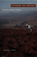 Suffering for Territory: Race, Place, and Power in Zimbabwe 0822335700 Book Cover