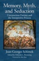 Memory, Myth, and Seduction: Unconscious Fantasy and the Interpretive Process 0415873932 Book Cover