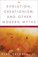 Evolution, Creationism, and Other Modern Myths: A Critical Inquiry