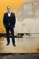 Mayhem in a Fair Place: A Bill Felkin Mystery (Bill Felkin's Fair Place Mysteries) B08DPTBF32 Book Cover