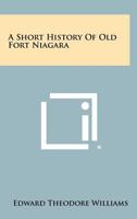 A Short History Of Old Fort Niagara 1258481464 Book Cover