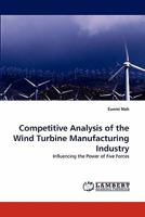 Competitive Analysis of the Wind Turbine Manufacturing Industry: Influencing the Power of Five Forces 3843384681 Book Cover