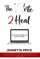 The Write 2 Heal: It's not about the sight lost, but vision gained 1955235104 Book Cover