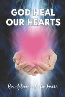 God Heal Our Hearts: "Freeing ourselves from the Emotional Past" A Theological, Social, and Biblical Perspective B08HGPYZ1J Book Cover