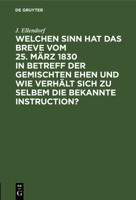 Welchen Sinn Hat Das Breve Vom 25. M�rz 1830 in Betreff Der Gemischten Ehen Und Wie Verh�lt Sich Zu Selbem Die Bekannte Instruction? ... 3111216276 Book Cover