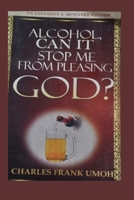 Alcohol, Can it Stop Me From Pleasing God? B0CDNM7ZLB Book Cover
