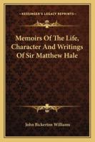 Memoirs of the Life, Character, and Writings, of Sir Matthew Hale .. 1432541552 Book Cover