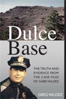 Dulce Base The Truth and Evidence from the Case Files of Gabe Valdez 0989102807 Book Cover