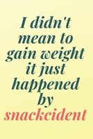 I didn't mean to gain weight, it just happened by snackcident: 6x9 Notebook, Ruled, Sarcastic Journal, Funny Notebook For Women,Men;Boss;Coworkers;Colleagues;Students:Friends 1651907757 Book Cover