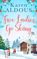 Five Ladies Go Skiing: A feel-good novel of frienship and love 0008321094 Book Cover