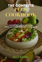 THE COMPLETE PCOS COOKBOOK: Discover 500 Hormone-Balancing Dishes for Symptom Relief and Optimal Health B0CRKY3DMX Book Cover