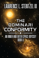 The Dominari Conformity: Book Five of An Inner and Outer Space Odyssey B0DPY2CMDX Book Cover