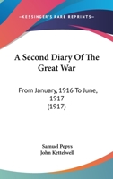 A Second Diary Of The Great War: From January, 1916 To June, 1917 1165928272 Book Cover